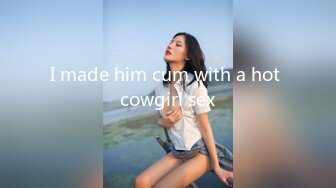 I made him cum with a hot cowgirl sex